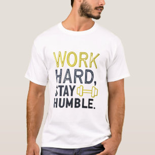 Work hard, stay humble T-Shirt