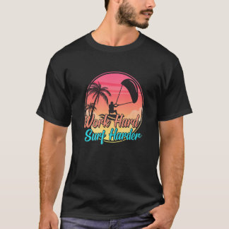 Work Hard Surf Harder Kite Kiteboard Kiteboarding  T-Shirt