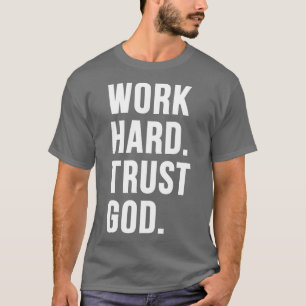 Work Hard Trust God 1 T-Shirt