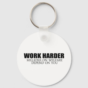 Work Harder because millions on welfare depend on  Keychain
