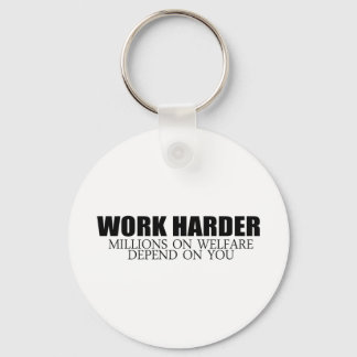 Work Harder because millions on welfare depend on  Keychain