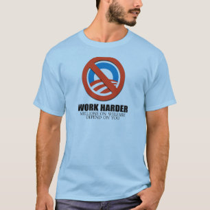 Work Harder because millions on welfare depend on T-Shirt