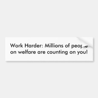 Work Harder: Millions of people on welfare are ... Bumper Sticker