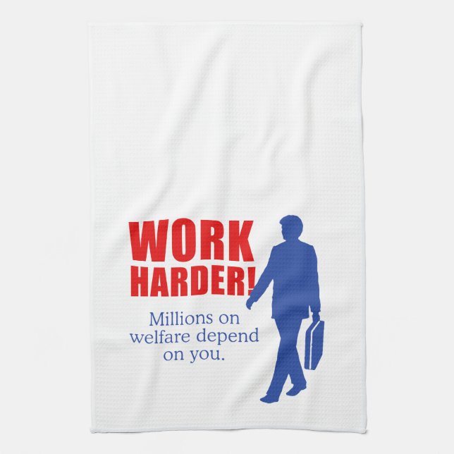 Work Harder. Millions on welfare depend on you. Kitchen Towel (Vertical)