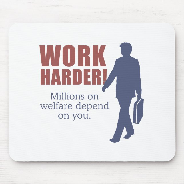 Work Harder. Millions on welfare depend on you. - Mouse Pad (Front)