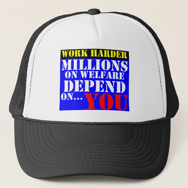 work harder - millions on welfare depend on you trucker hat (Front)