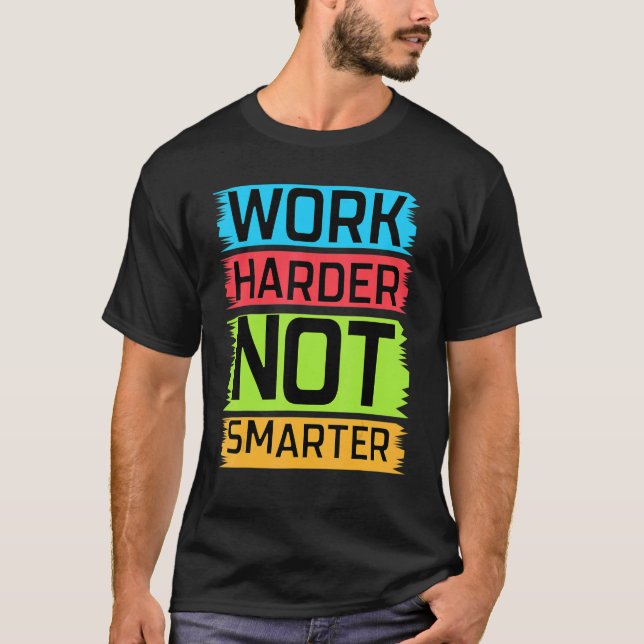 Work Harder Not Smarter Meme T-Shirt (Front)