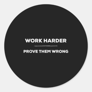Work Harder, Prove Them Wrong Motivational  Classic Round Sticker