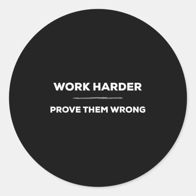 Work Harder, Prove Them Wrong Motivational  Classic Round Sticker (Front)
