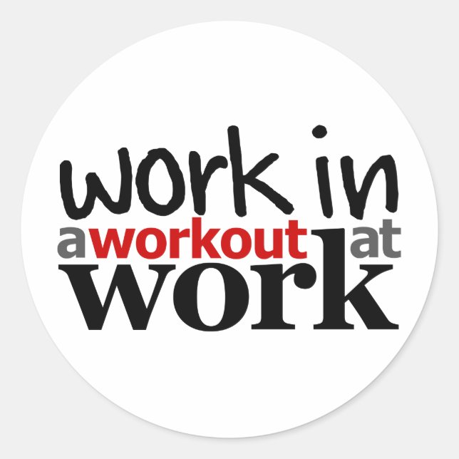 Work In A Workout At Work Classic Round Sticker (Front)