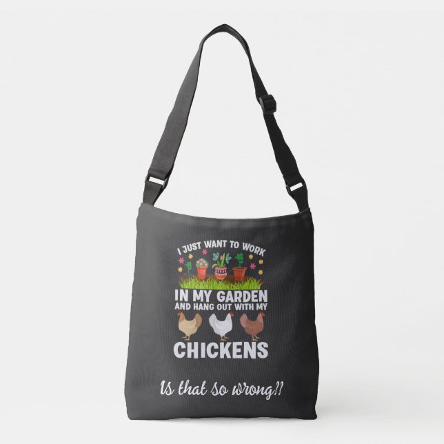Work In My Garden and Hang Out With My Chickens   Crossbody Bag (Front)