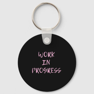 Work In Progress _ I Am A Work In Progress Tee Keychain