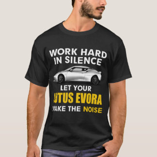 work in silence Let your lotus evora make the nois T-Shirt