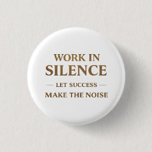 Work in Silence Quote 1 Inch Round Button