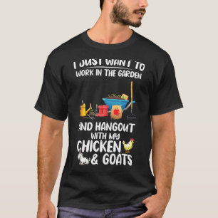 Work In The Garden With Chicken Goats Goats T-Shirt