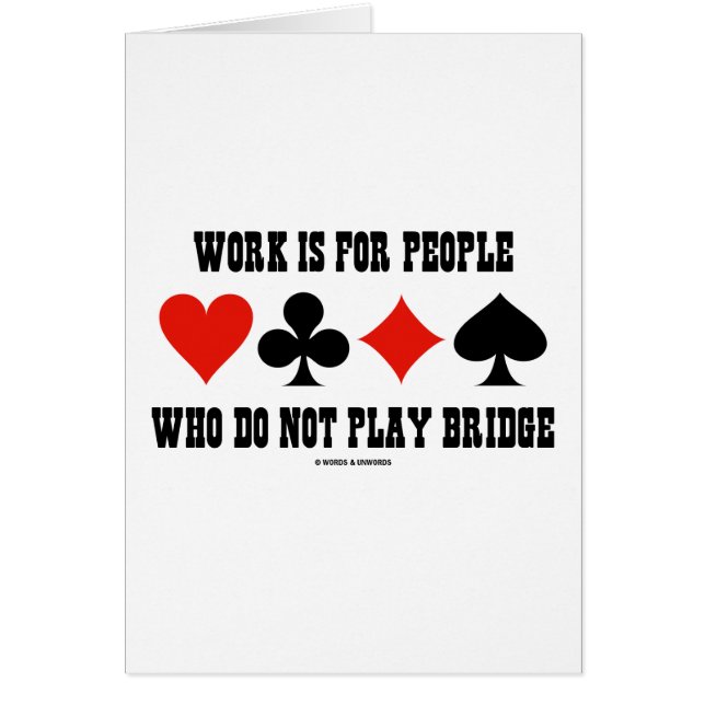 Work Is For People Who Do Not Play Bridge (Front)