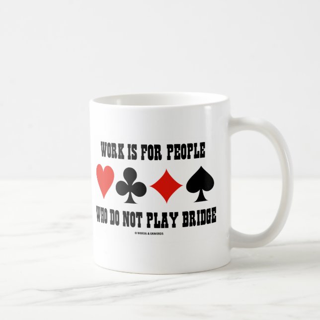 Work Is For People Who Do Not Play Bridge Coffee Mug (Right)