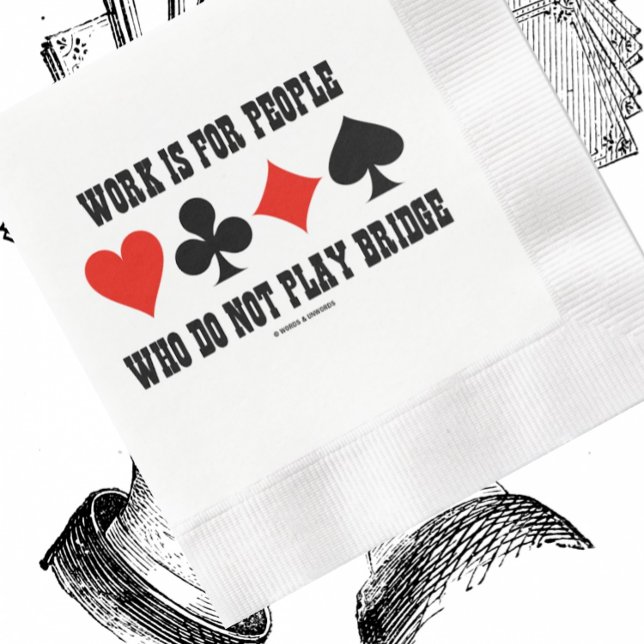Work Is For People Who Do Not Play Bridge Humour Napkin (Paper napkin for your next bridge event featuring 4 card suits plus humorous bridge saying)