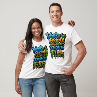 Work is for People Who Don't Know to Fish Funny Gi T-Shirt