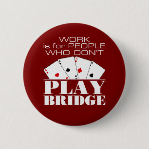 Work Is for People Who Don't Play Bridge 2 Inch Round Button