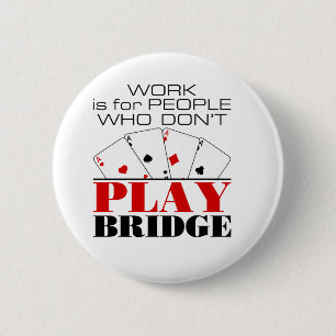 Work Is For People Who Don't Play Bridge 2 Inch Round Button