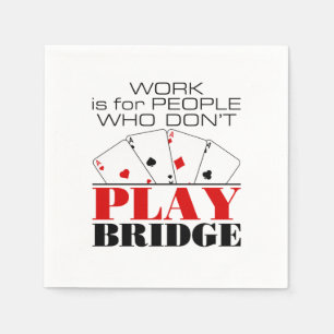 Work Is For People Who Don't Play Bridge Napkin