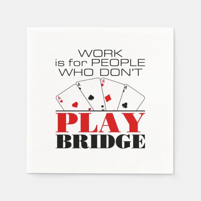 Work Is For People Who Don't Play Bridge Napkin (Front)