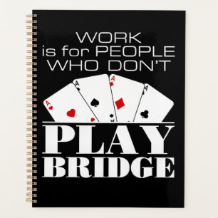 Work Is for People Who Don't Play Bridge Planner