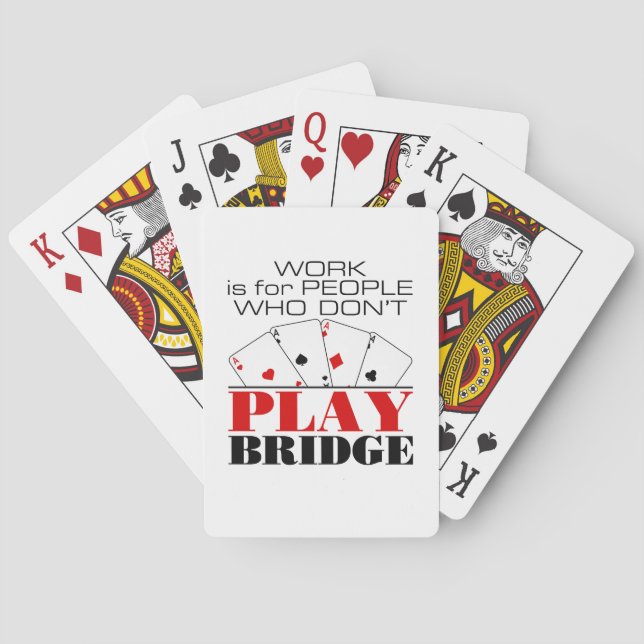 Work Is For People Who Don't Play Bridge Playing Cards (Back)