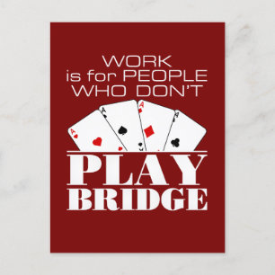 Work Is for People Who Don't Play Bridge Postcard