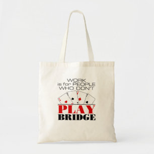 Work Is For People Who Don't Play Bridge Tote Bag