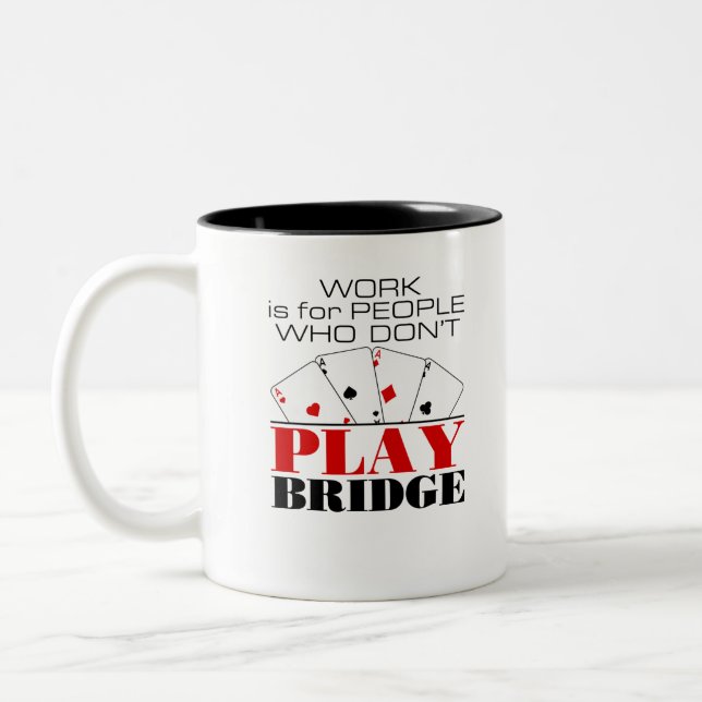 Work Is For People Who Don't Play Bridge Two-Tone Coffee Mug (Left)