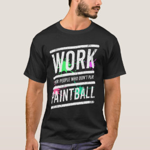 Work Is For People Who Don't Play Paintball Vintag T-Shirt