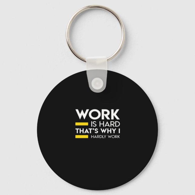 Work Is Hard That’s Why I Hardly Work Keychain (Front)