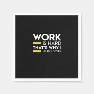 Work Is Hard That’s Why I Hardly Work Napkin
