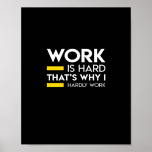 Work Is Hard That’s Why I Hardly Work Poster