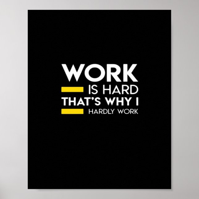 Work Is Hard That’s Why I Hardly Work Poster (Front)