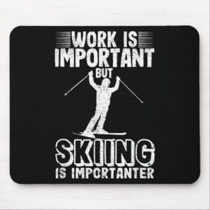Work Is Important But Skiing Is Importanter Funny Mouse Pad