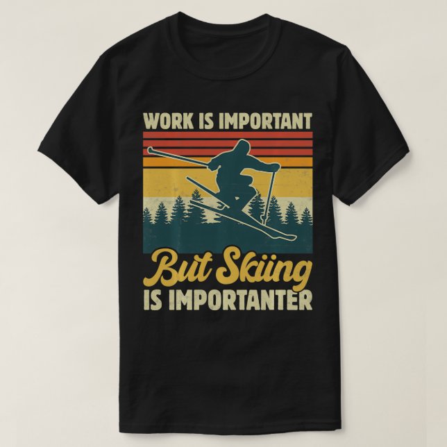 Work Is Important But Skiing Is Importanter Funny  T-Shirt (Design Front)