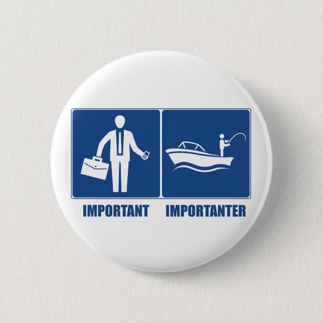 Work Is Important, Fishing Is Importanter 2 Inch Round Button (Front)