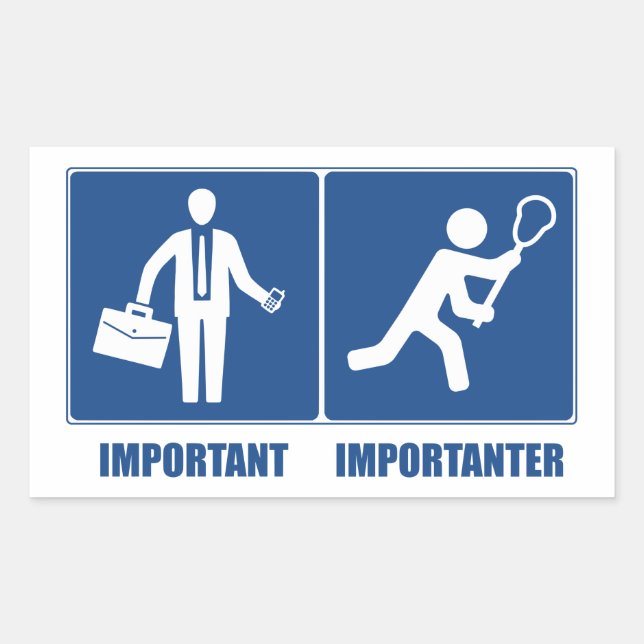 Work Is Important, Lacrosse Is Importanter Sticker (Front)