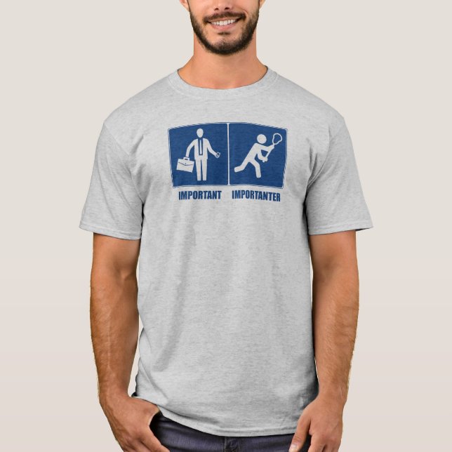 Work Is Important, Lacrosse Is Importanter T-Shirt (Front)