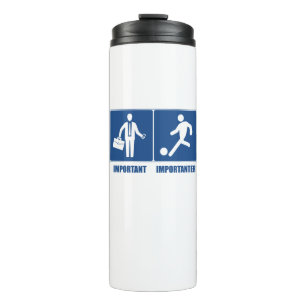 Work Is Important, Soccer Is Importanter Thermal Tumbler