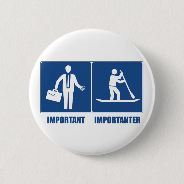 Work Is Important, Standup Paddling Is Importanter 2 Inch Round Button (Front)