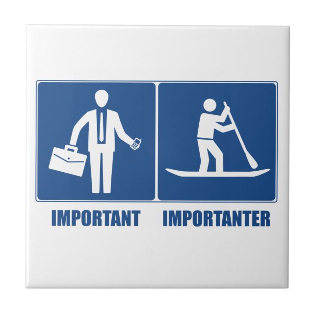 Work Is Important, Standup Paddling Is Importanter Tile (Front)