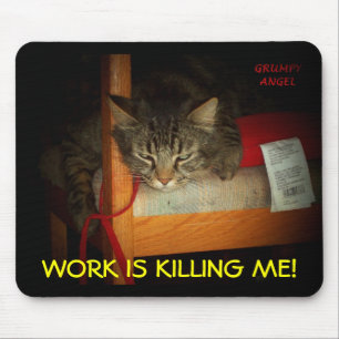 WORK IS KILLING ME MOUSE PAD