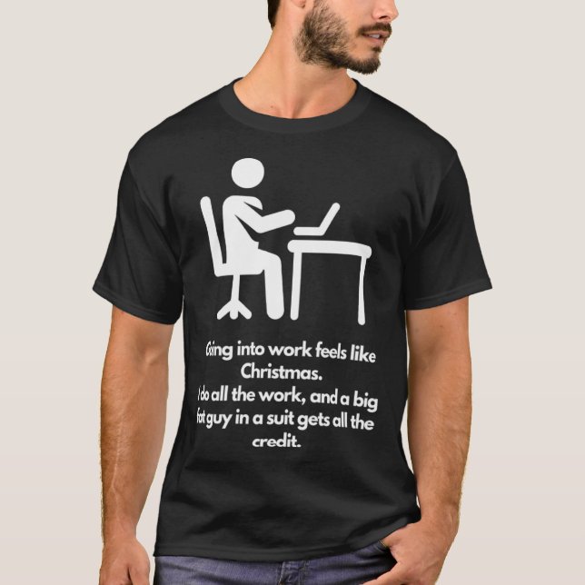 Work is like Christmas boss gets credit T-Shirt (Front)