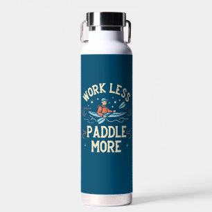 Work Less Paddle More Kayaking Water Bottle