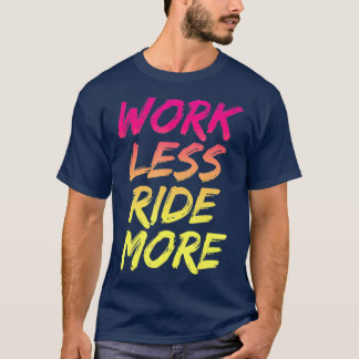 Work Less Ride More  Funny Mountain Street T-Shirt