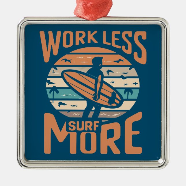 Work Less Surf More Metal Ornament (Front)